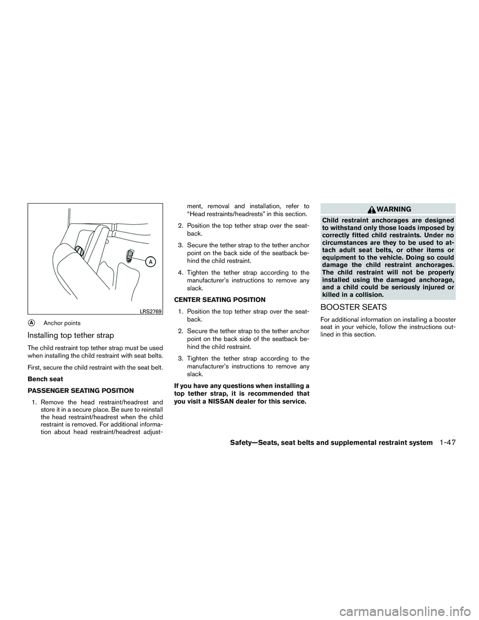 NISSAN TITAN XD 2017  Owners Manual AAnchor points
Installing top tether strap
The child restraint top tether strap must be used
when installing the child restraint with seat belts.
First, secure the child restraint with the seat belt.