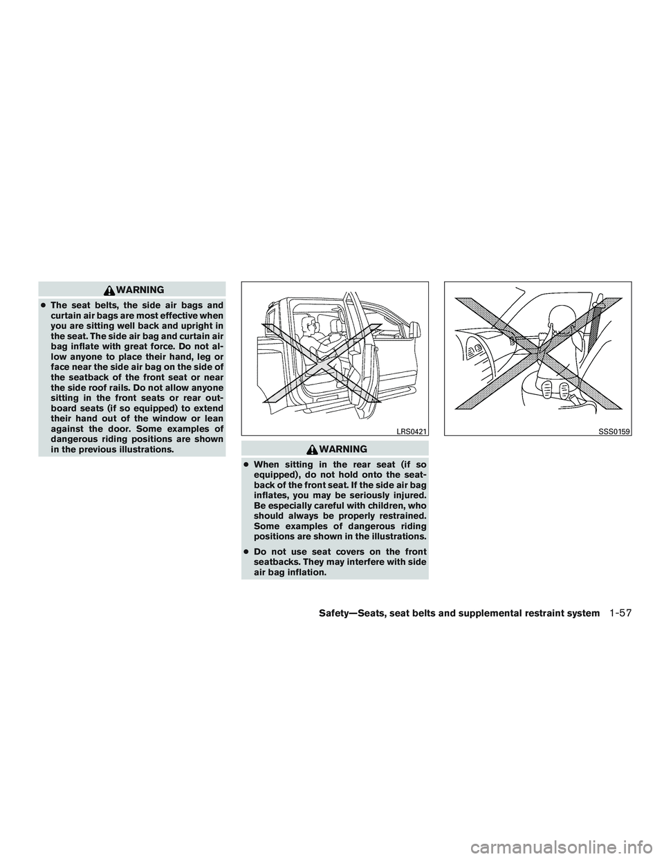NISSAN TITAN XD 2017  Owners Manual WARNING
●The seat belts, the side air bags and
curtain air bags are most effective when
you are sitting well back and upright in
the seat. The side air bag and curtain air
bag inflate with great for
