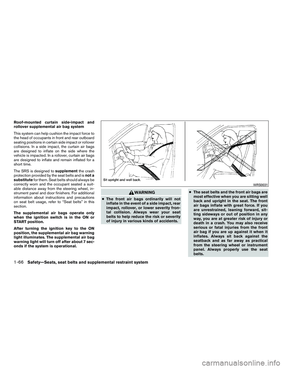 NISSAN TITAN XD 2017  Owners Manual Roof-mounted curtain side-impact and
rollover supplemental air bag system
This system can help cushion the impact force to
the head of occupants in front and rear outboard
seating positions in certain
