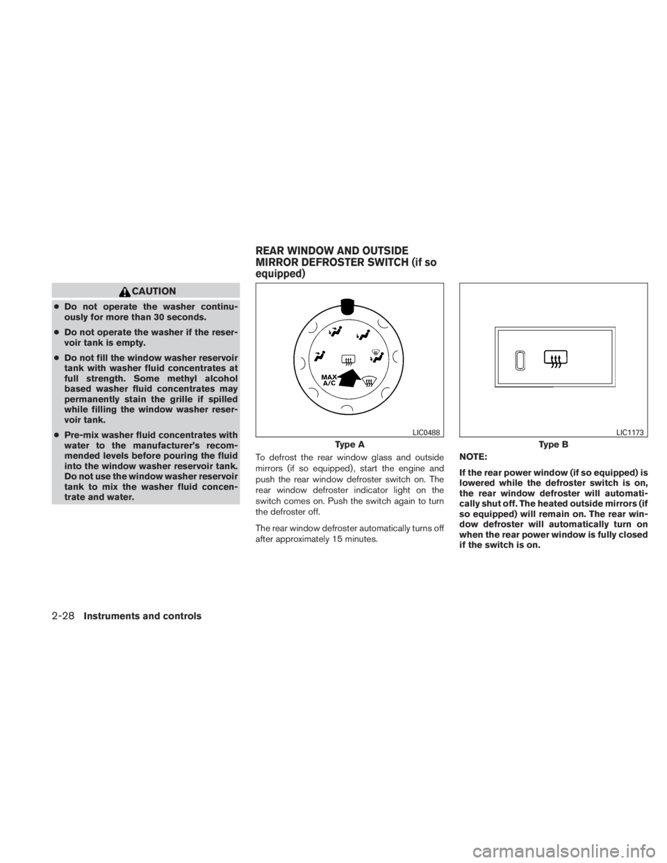NISSAN TITAN 2011 Owners Manual CAUTION
●Do not operate the washer continu-
ously for more than 30 seconds.
● Do not operate the washer if the reser-
voir tank is empty.
● Do not fill the window washer reservoir
tank with wash NISSAN TITAN 2011 Owners Manual CAUTION
●Do not operate the washer continu-
ously for more than 30 seconds.
● Do not operate the washer if the reser-
voir tank is empty.
● Do not fill the window washer reservoir
tank with wash