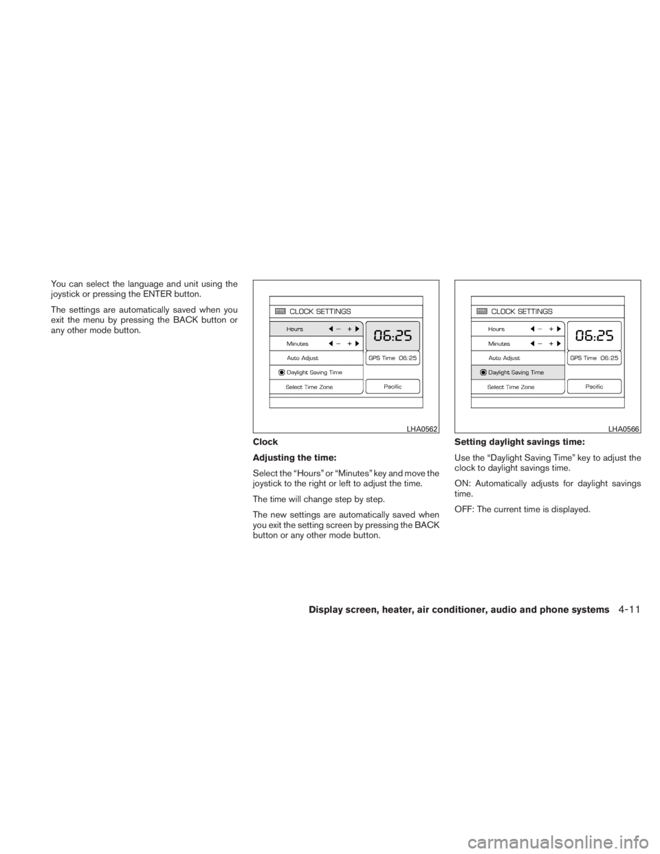 NISSAN TITAN 2011  Owners Manual You can select the language and unit using the
joystick or pressing the ENTER button.
The settings are automatically saved when you
exit the menu by pressing the BACK button or
any other mode button.C