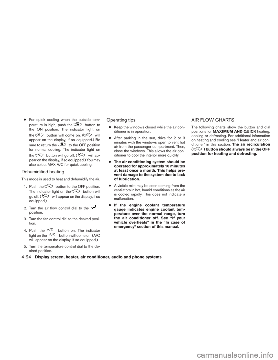 NISSAN TITAN 2011  Owners Manual ●For quick cooling when the outside tem-
perature is high, push the 