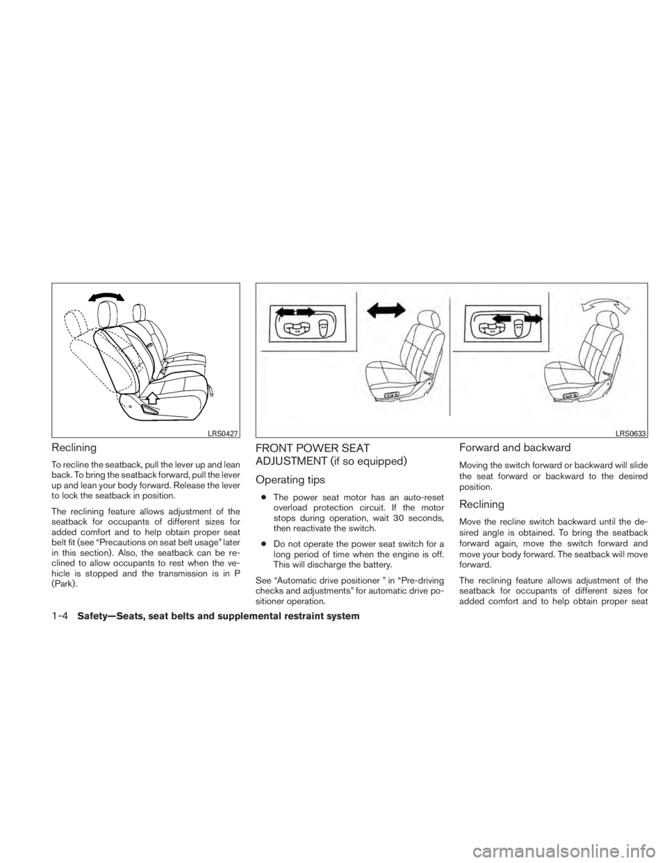 NISSAN TITAN 2011 Owners Manual Reclining
To recline the seatback, pull the lever up and lean
back. To bring the seatback forward, pull the lever
up and lean your body forward. Release the lever
to lock the seatback in position.
The NISSAN TITAN 2011 Owners Manual Reclining
To recline the seatback, pull the lever up and lean
back. To bring the seatback forward, pull the lever
up and lean your body forward. Release the lever
to lock the seatback in position.
The