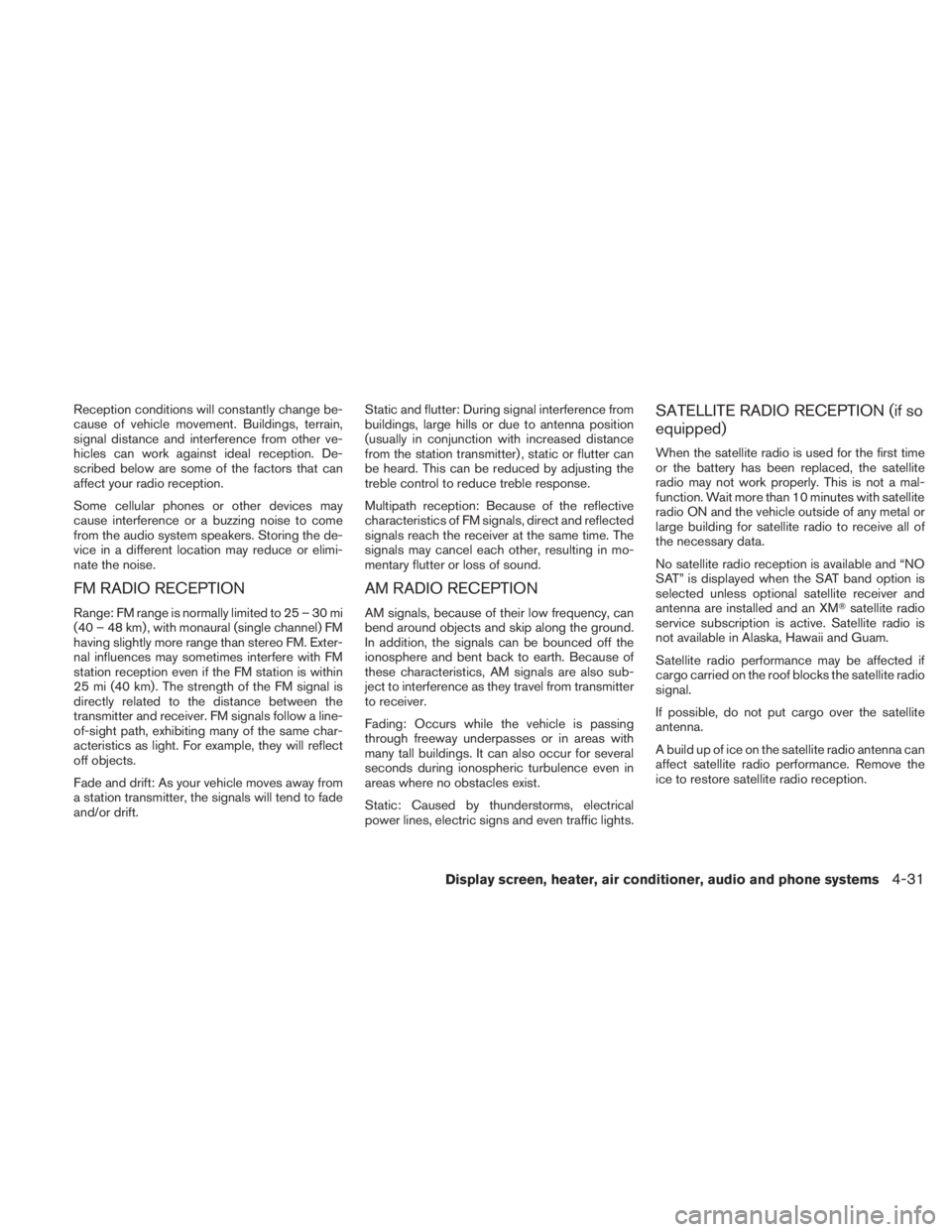 NISSAN TITAN 2011 Owners Manual Reception conditions will constantly change be-
cause of vehicle movement. Buildings, terrain,
signal distance and interference from other ve-
hicles can work against ideal reception. De-
scribed belo NISSAN TITAN 2011 Owners Manual Reception conditions will constantly change be-
cause of vehicle movement. Buildings, terrain,
signal distance and interference from other ve-
hicles can work against ideal reception. De-
scribed belo