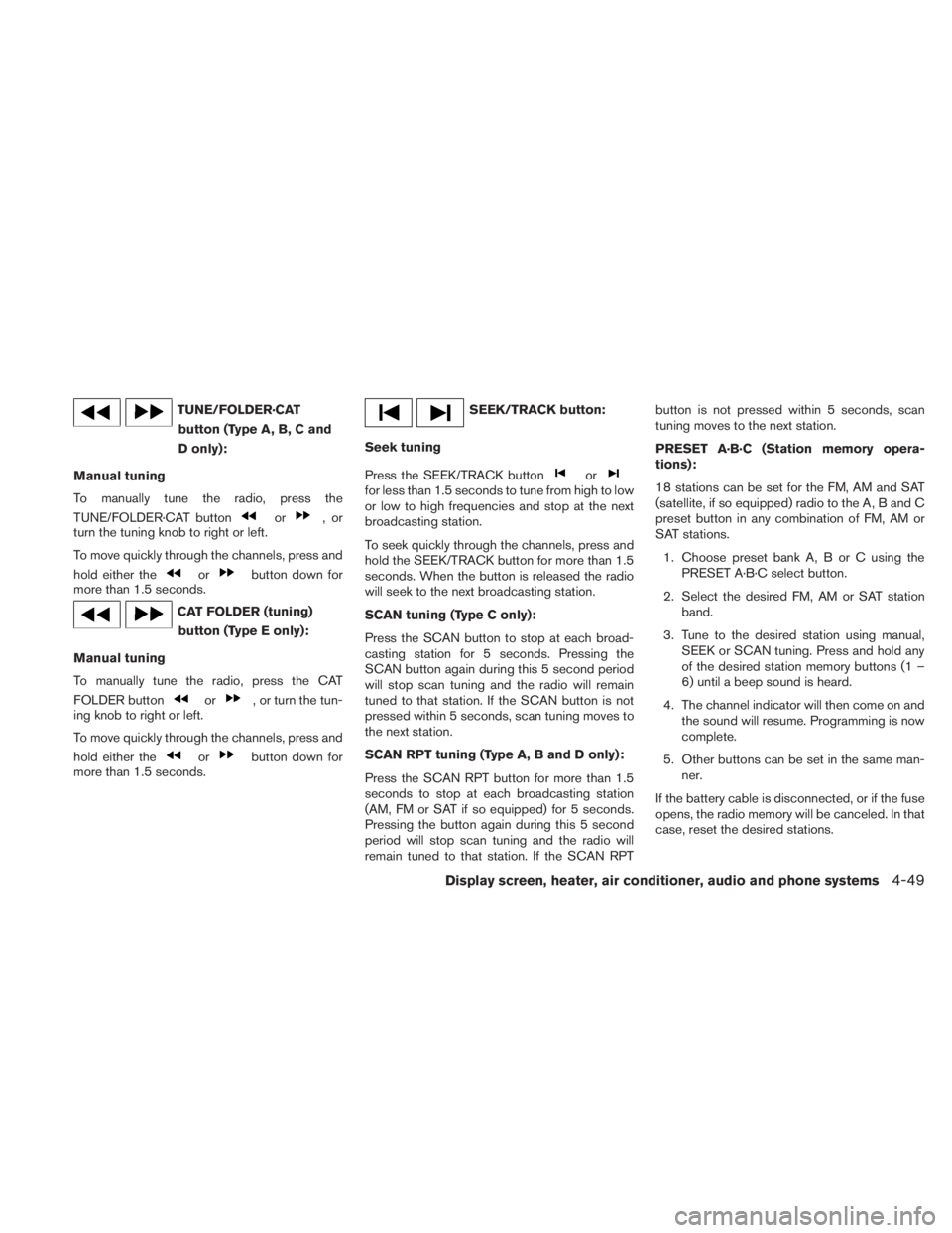 NISSAN TITAN 2011  Owners Manual TUNE/FOLDER·CATbutton (Type A, B, C and
D only):
Manual tuning
To manually tune the radio, press the
TUNE/FOLDER·CAT button 