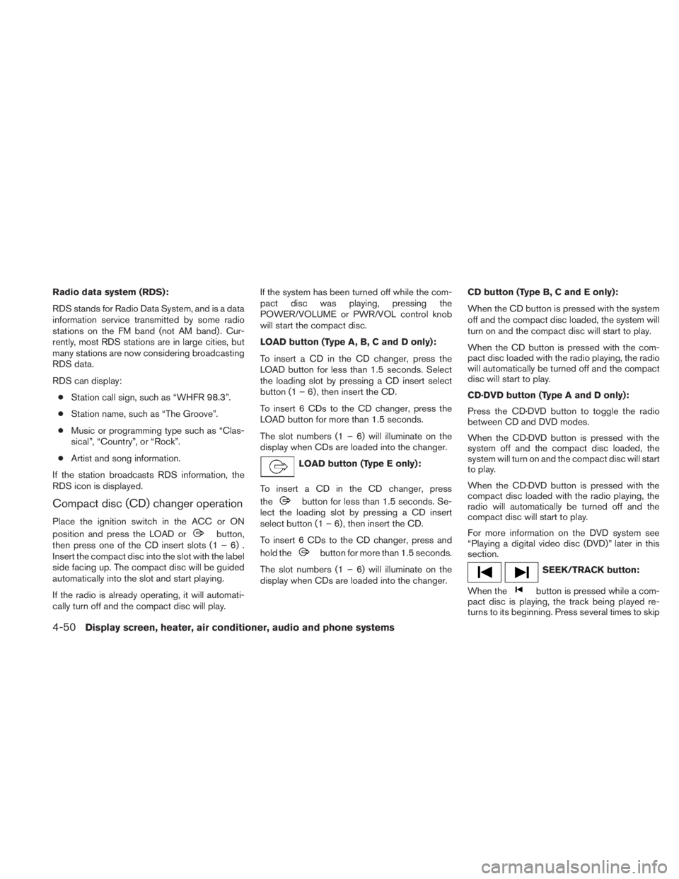 NISSAN TITAN 2011  Owners Manual Radio data system (RDS):
RDS stands for Radio Data System, and is a data
information service transmitted by some radio
stations on the FM band (not AM band) . Cur-
rently, most RDS stations are in lar