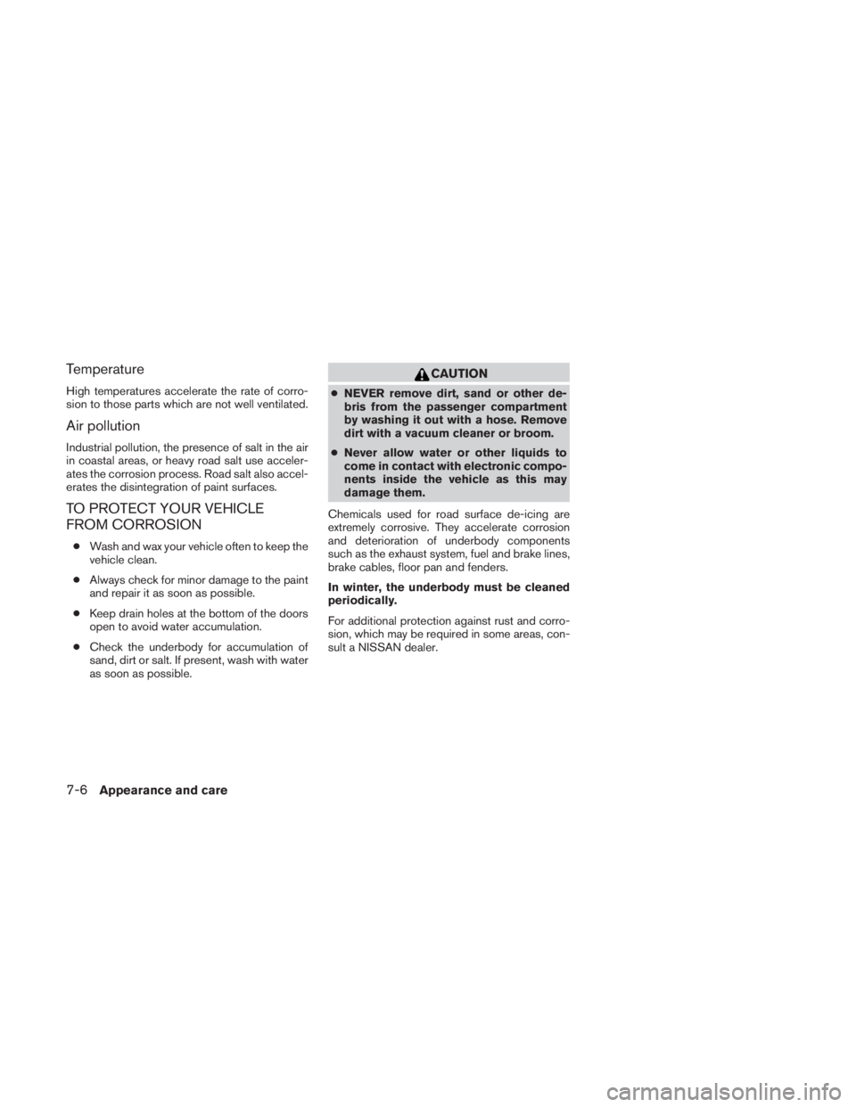 NISSAN TITAN 2011  Owners Manual Temperature
High temperatures accelerate the rate of corro-
sion to those parts which are not well ventilated.
Air pollution
Industrial pollution, the presence of salt in the air
in coastal areas, or 