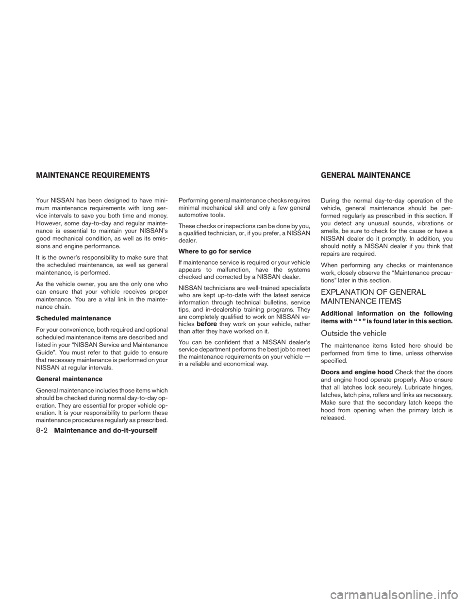 NISSAN TITAN 2011  Owners Manual Your NISSAN has been designed to have mini-
mum maintenance requirements with long ser-
vice intervals to save you both time and money.
However, some day-to-day and regular mainte-
nance is essential 