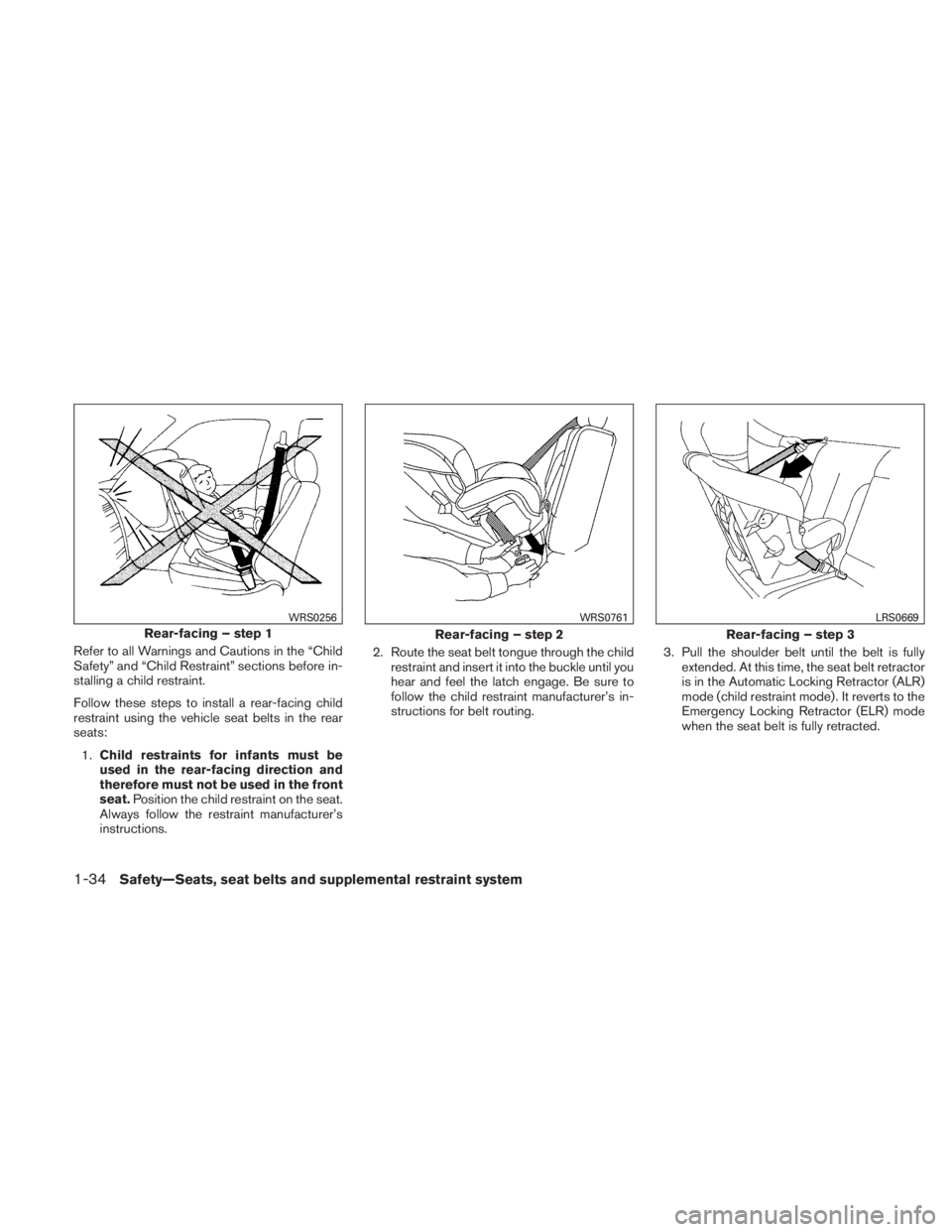 NISSAN TITAN 2011  Owners Manual Refer to all Warnings and Cautions in the “Child
Safety” and “Child Restraint” sections before in-
stalling a child restraint.
Follow these steps to install a rear-facing child
restraint using