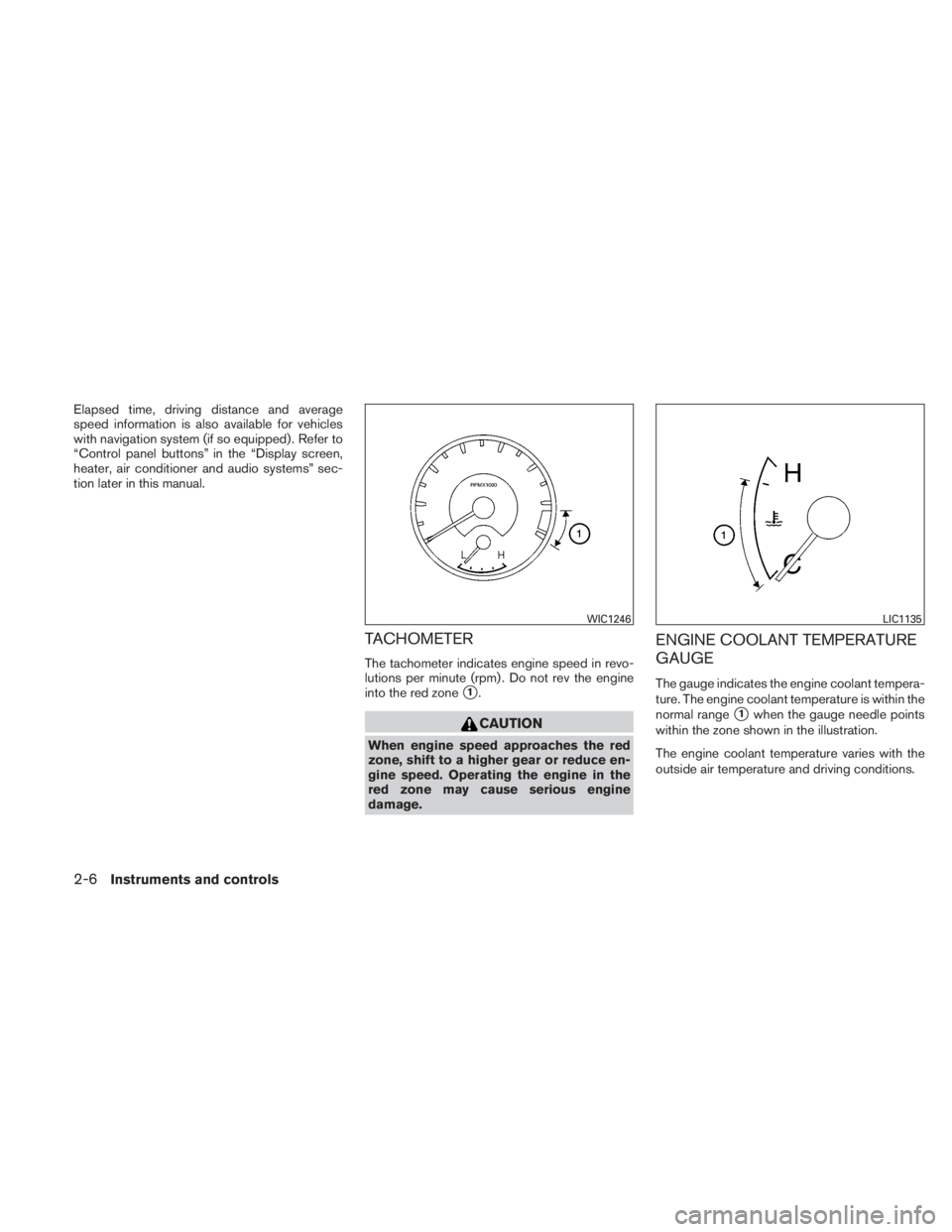 NISSAN TITAN 2011  Owners Manual Elapsed time, driving distance and average
speed information is also available for vehicles
with navigation system (if so equipped) . Refer to
“Control panel buttons” in the “Display screen,
hea