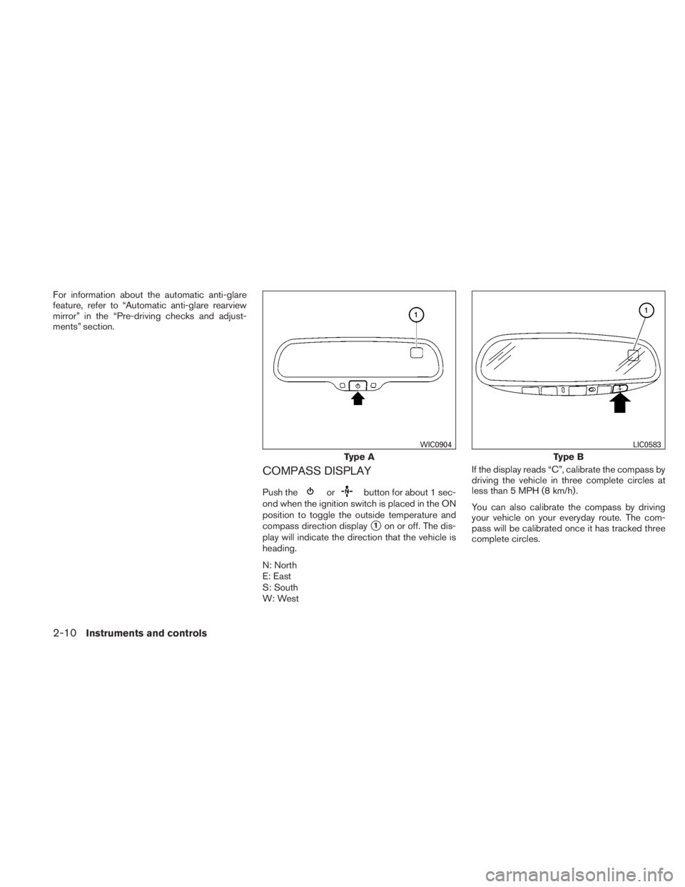 NISSAN TITAN 2011  Owners Manual For information about the automatic anti-glare
feature, refer to “Automatic anti-glare rearview
mirror” in the “Pre-driving checks and adjust-
ments” section.
COMPASS DISPLAY
Push the 