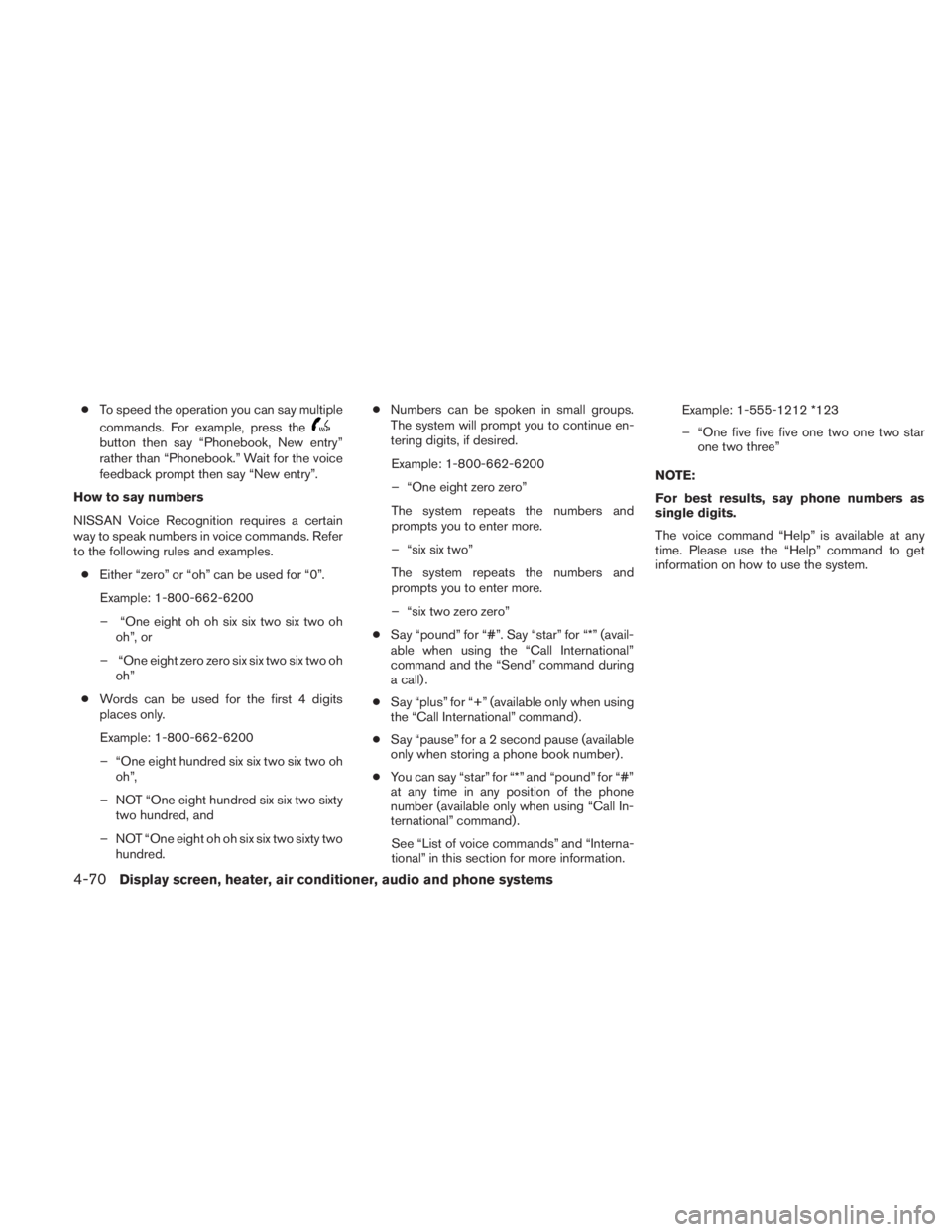 NISSAN TITAN 2010  Owners Manual ●To speed the operation you can say multiple
commands. For example, press the 