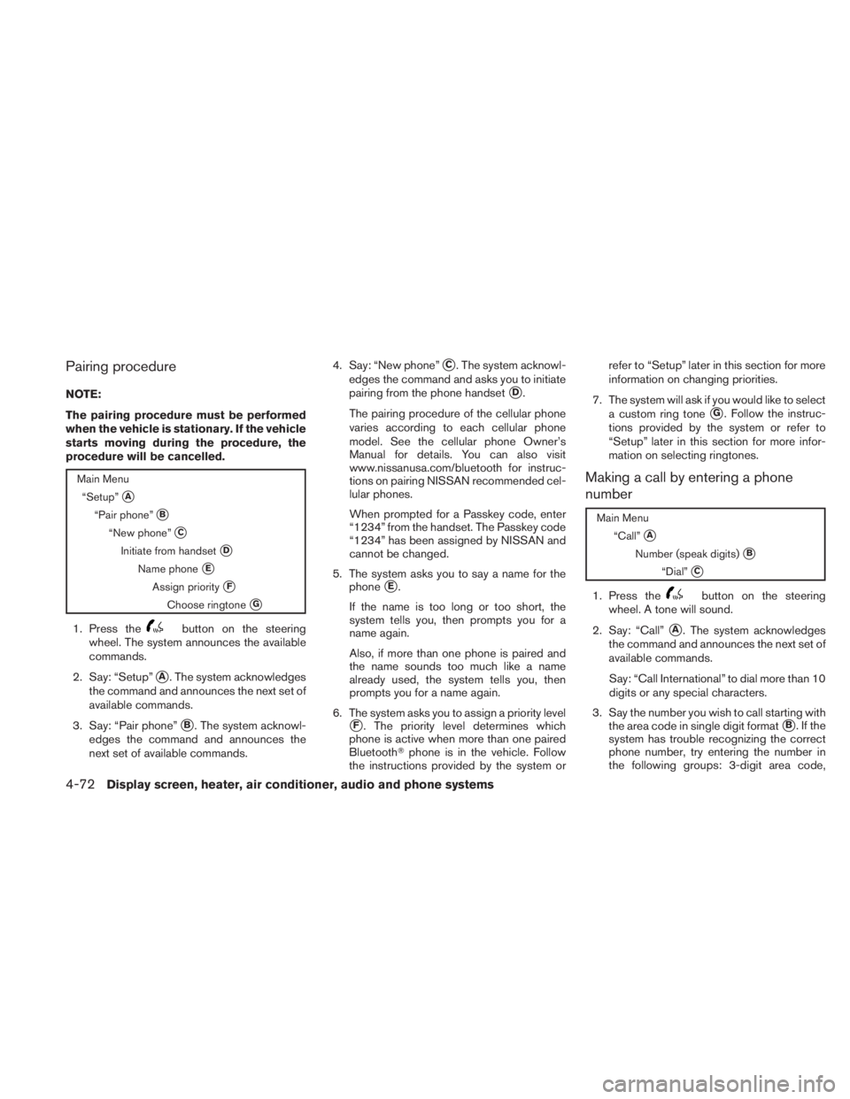NISSAN TITAN 2010  Owners Manual Pairing procedure
NOTE:
The pairing procedure must be performed
when the vehicle is stationary. If the vehicle
starts moving during the procedure, the
procedure will be cancelled. 