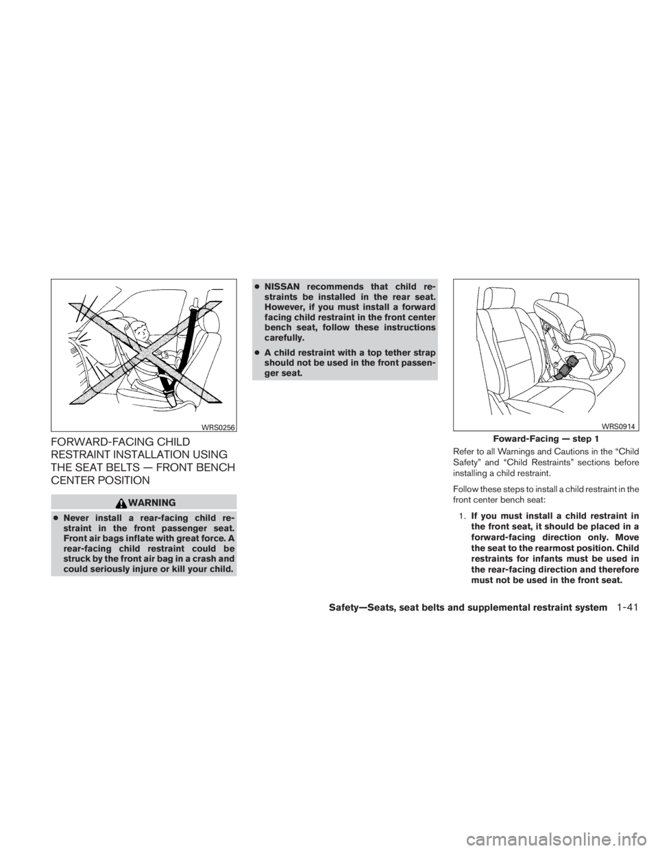 NISSAN TITAN 2010  Owners Manual FORWARD-FACING CHILD
RESTRAINT INSTALLATION USING
THE SEAT BELTS — FRONT BENCH
CENTER POSITION 