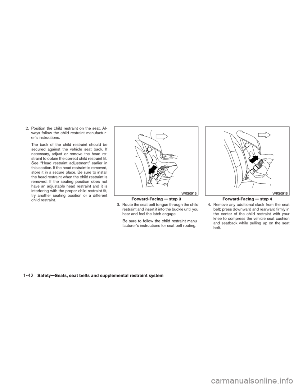 NISSAN TITAN 2010 Owners Manual 2. Position the child restraint on the seat. Al-ways follow the child restraint manufactur-
er’s instructions.
The back of the child restraint should be
secured against the vehicle seat back. If
nec NISSAN TITAN 2010 Owners Manual 2. Position the child restraint on the seat. Al-ways follow the child restraint manufactur-
er’s instructions.
The back of the child restraint should be
secured against the vehicle seat back. If
nec