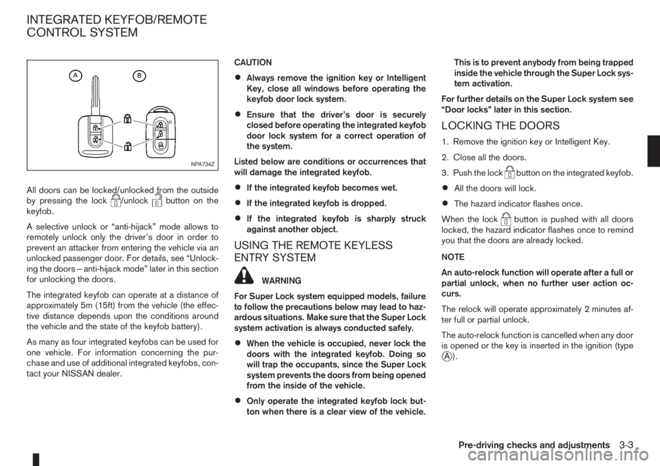 NISSAN NOTE 2012  Owners Manual All doors can be locked/unlocked from the outside
by pressing the lock/unlockbutton on the
keyfob.
A selective unlock or “anti-hijack” mode allows to
remotely unlock only the driver’s door in or