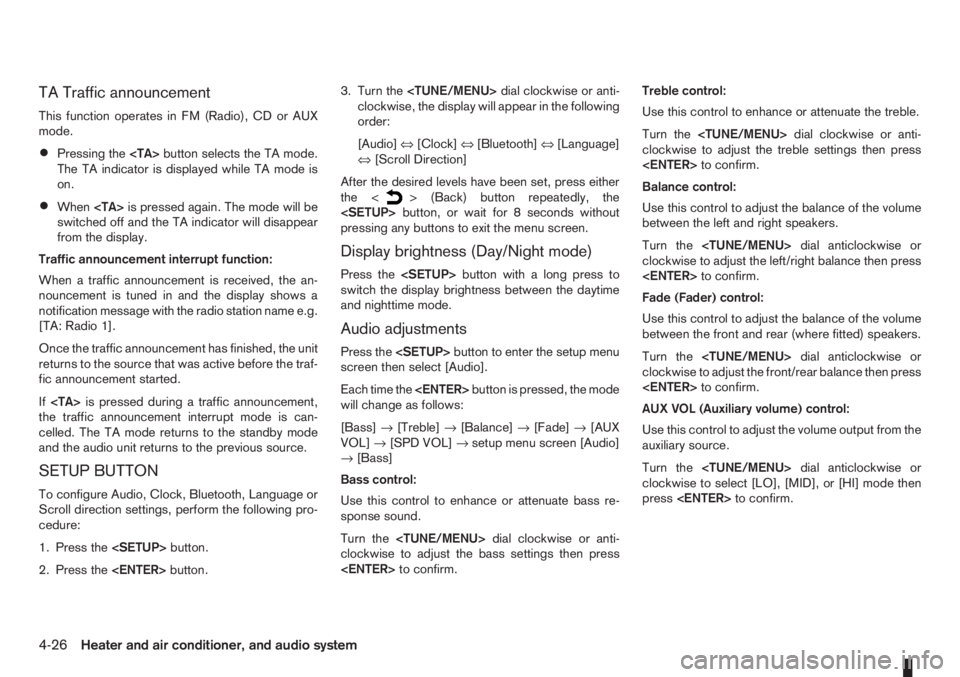 NISSAN NOTE 2011  Owners Manual TA Traffic announcement
This function operates in FM (Radio), CD or AUX
mode.
•Pressing the<TA>button selects the TA mode.
The TA indicator is displayed while TA mode is
on.
•When<TA>is pressed ag