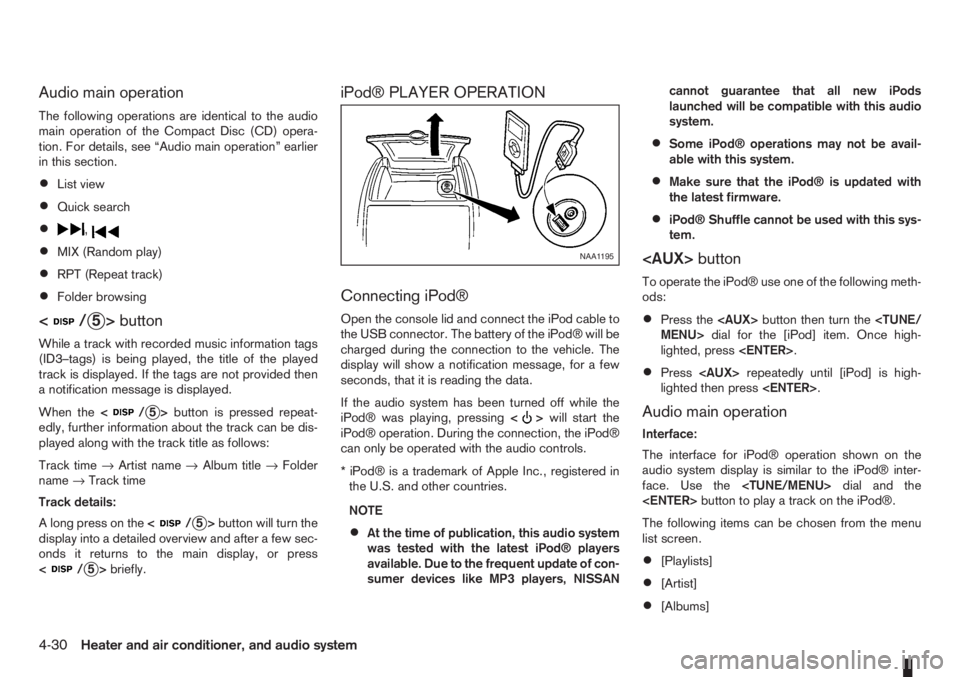 NISSAN NOTE 2011  Owners Manual Audio main operation
The following operations are identical to the audio
main operation of the Compact Disc (CD) opera-
tion. For details, see “Audio main operation” earlier
in this section.
•Li