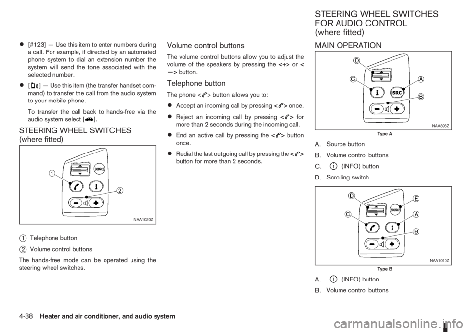 NISSAN NOTE 2011  Owners Manual •[#123] — Use this item to enter numbers during
a call. For example, if directed by an automated
phone system to dial an extension number the
system will send the tone associated with the
selected