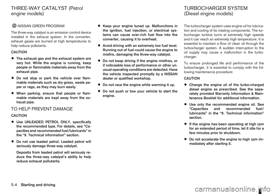 NISSAN NOTE 2011  Owners Manual NISSAN GREEN PROGRAM
The three-way catalyst is an emission control device
installed in the exhaust system. In the converter,
exhaust gases are burned at high temperatures to
help reduce pollutants.
CA