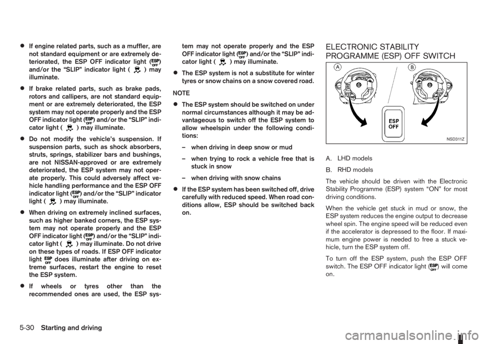 NISSAN NOTE 2011  Owners Manual •If engine related parts, such as a muffler, are
not standard equipment or are extremely de-
teriorated, the ESP OFF indicator light (
)
and/or the “SLIP” indicator light ()may
illuminate.
•If