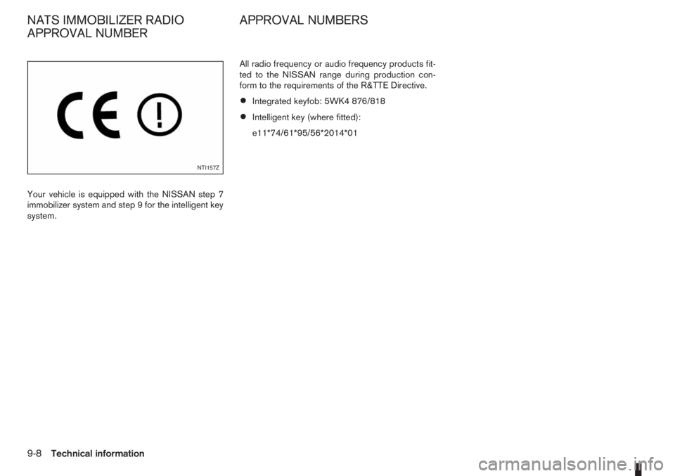 NISSAN NOTE 2011  Owners Manual Your vehicle is equipped with the NISSAN step 7
immobilizer system and step 9 for the intelligent key
system.All radio frequency or audio frequency products fit-
ted to the NISSAN range during product