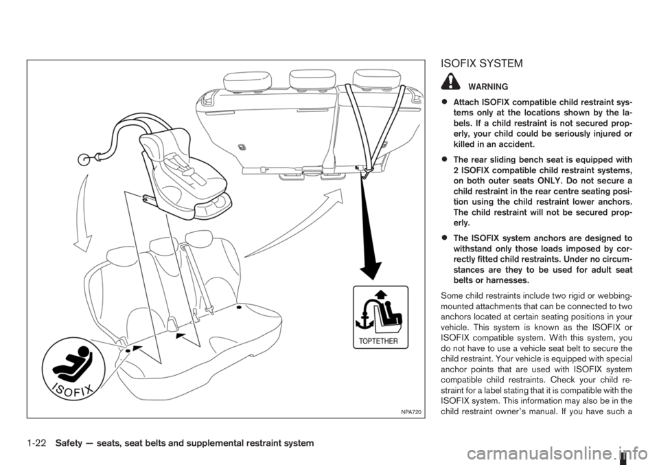 NISSAN NOTE 2011  Owners Manual ISOFIX SYSTEM
WARNING
•Attach ISOFIX compatible child restraint sys-
tems only at the locations shown by the la-
bels. If a child restraint is not secured prop-
erly, your child could be seriously i