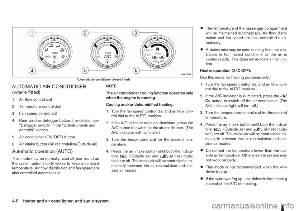 NISSAN NOTE 2011  Owners Manual AUTOMATIC AIR CONDITIONER
(where fitted)
1.Air flow control dial
2.Temperature control dial
3.Fan speed control dial
4.Rear window defogger button. For details, see
“Defogger switch” in the “2. 