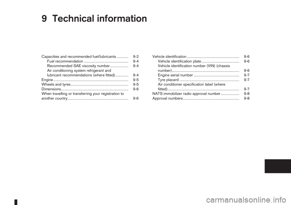 NISSAN NOTE 2010  Owners Manual 9Technical informationTechnical information
Capacities and recommended fuel/lubricants ........... 9-2
Fuel recommendation ......................................... 9-4
Recommended SAE viscosity numbe