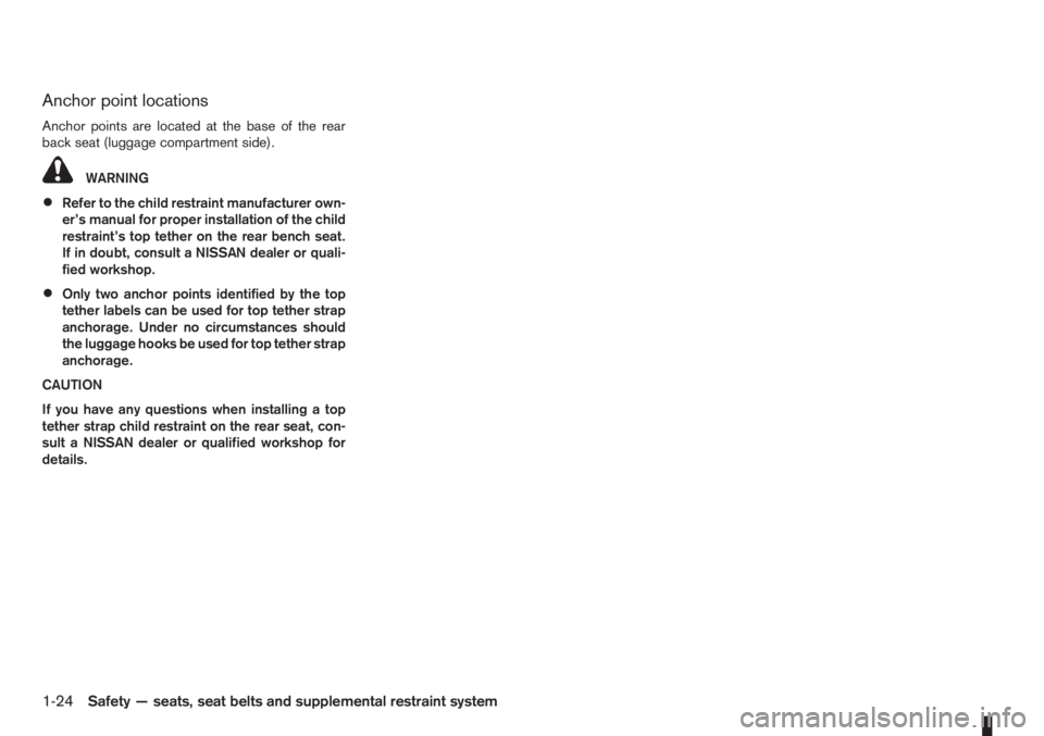 NISSAN NOTE 2010  Owners Manual Anchor point locations
Anchor points are located at the base of the rear
back seat (luggage compartment side).
WARNING
•Refer to the child restraint manufacturer own-
er’s manual for proper instal