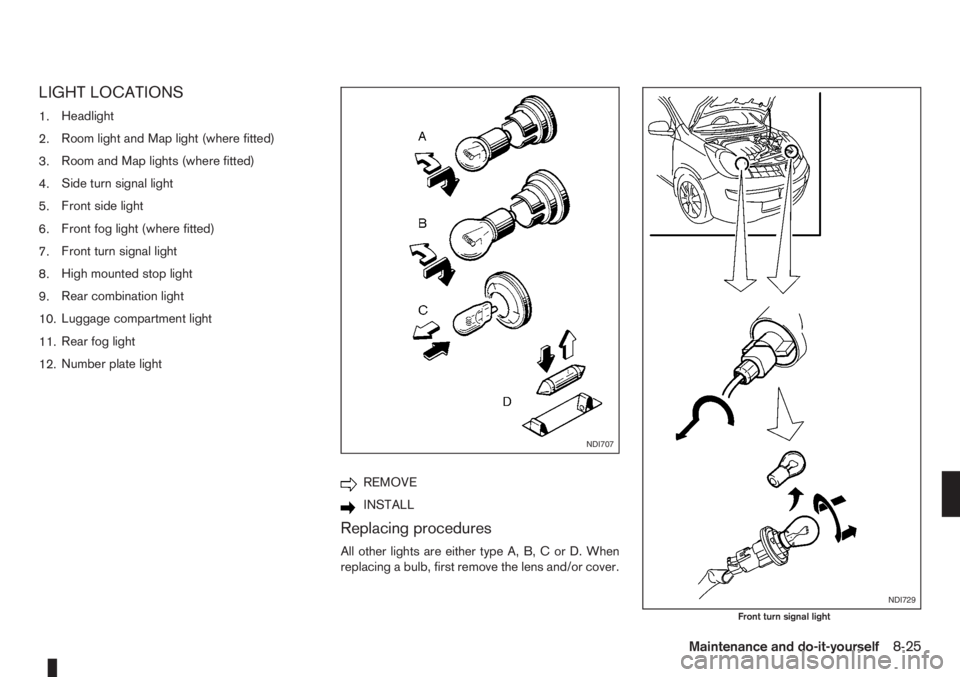 NISSAN NOTE 2008  Owners Manual LIGHT LOCATIONS
1.Headlight
2.Room light and Map light (where fitted)
3.Room and Map lights (where fitted)
4.Side turn signal light
5.Front side light
6.Front fog light (where fitted)
7.Front turn sig