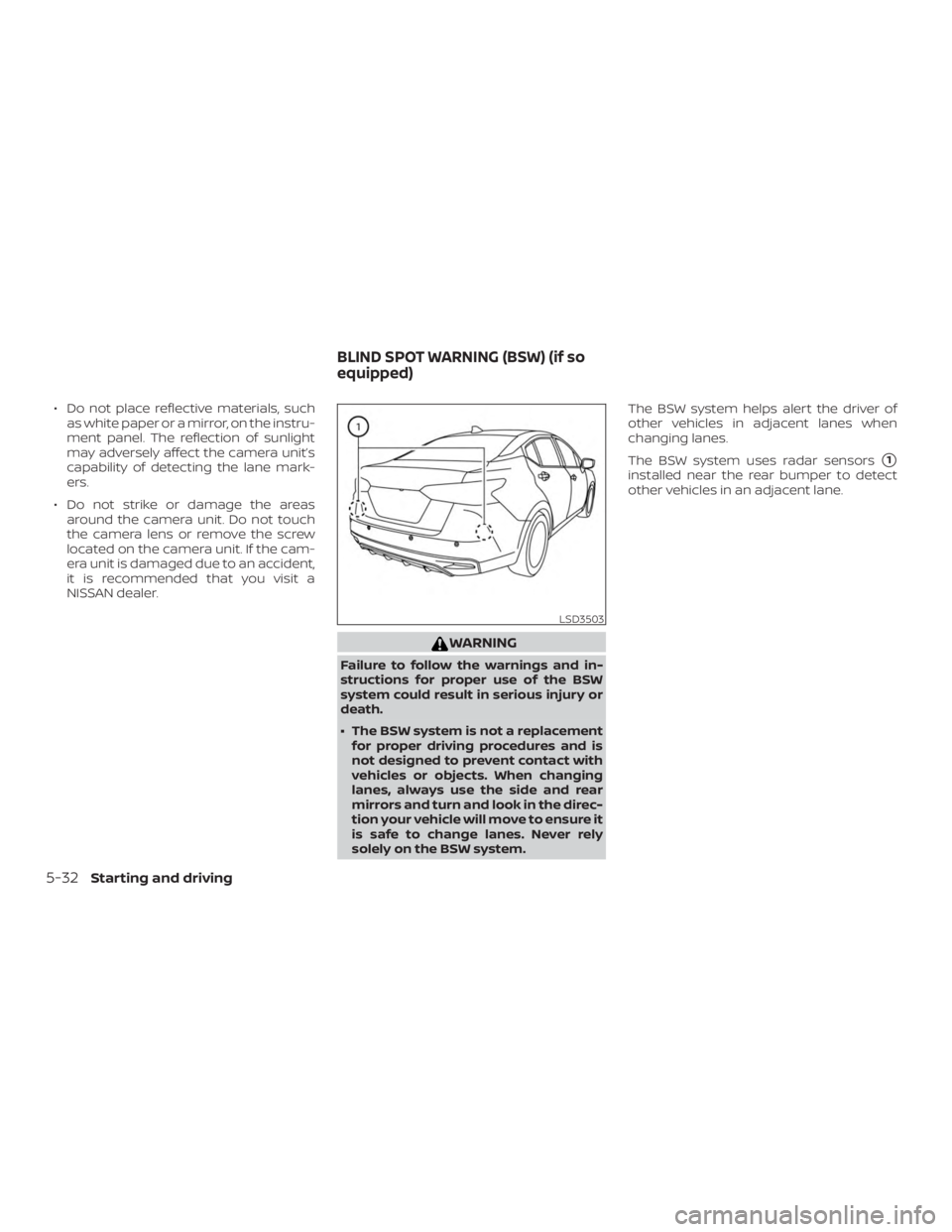 NISSAN VERSA SEDAN 2021  Owners Manual ∙ Do not place reflective materials, suchas white paper or a mirror, on the instru-
ment panel. The reflection of sunlight
may adversely affect the camera unit’s
capability of detecting the lane m