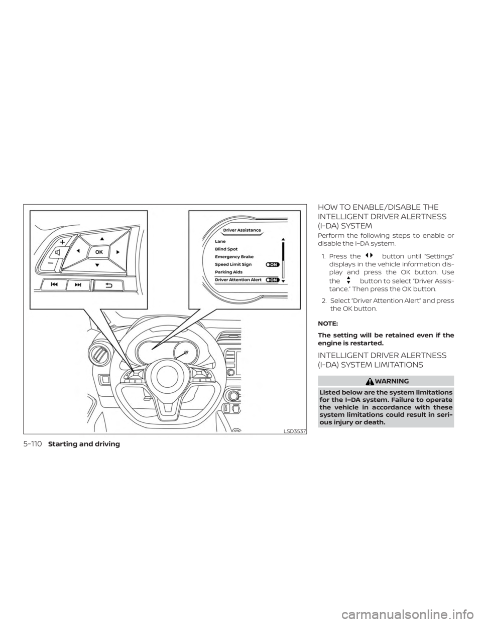 NISSAN VERSA SEDAN 2021  Owners Manual HOW TO ENABLE/DISABLE THE
INTELLIGENT DRIVER ALERTNESS
(I-DA) SYSTEM
Perform the following steps to enable or
disable the I–DA system.1. Press the 