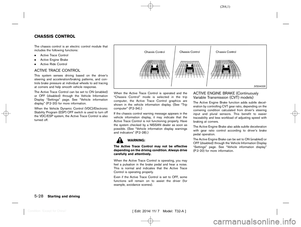 NISSAN X-TRAIL 2021  Owners Manual  
������� 
�> �(�G�L�W� ����� ��� � �0�R�G�H�O� �7����$�@ 
5-28 
Starting anddriving 
GUID-D6 1024E5-C48 F-496E-ADD2-05254F815 CE1 
The chassis controlisan electric controlmodule 