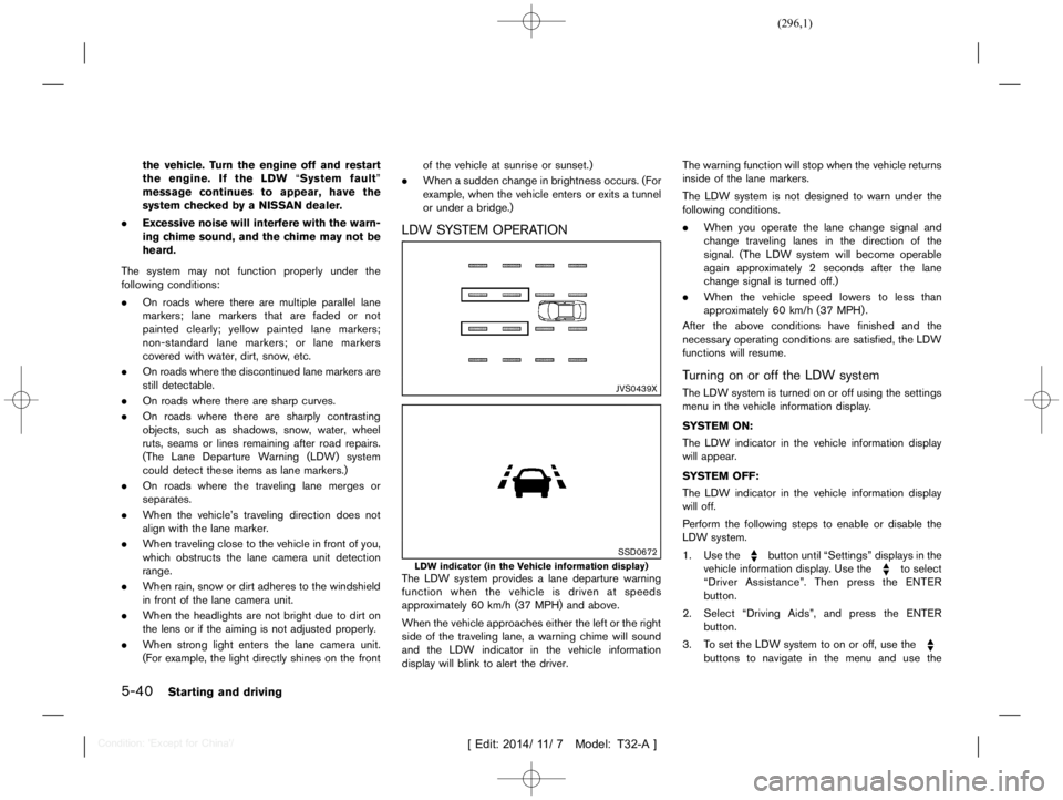 NISSAN X-TRAIL 2021  Owners Manual  
������� 
�> �(�G�L�W� ����� ��� � �0�R�G�H�O� �7����$�@ 
5-40 
Starting anddriving 
the vehicle. Turn theengine offand restart
the engine. Ifthe LDW ªSystem faultº
message con