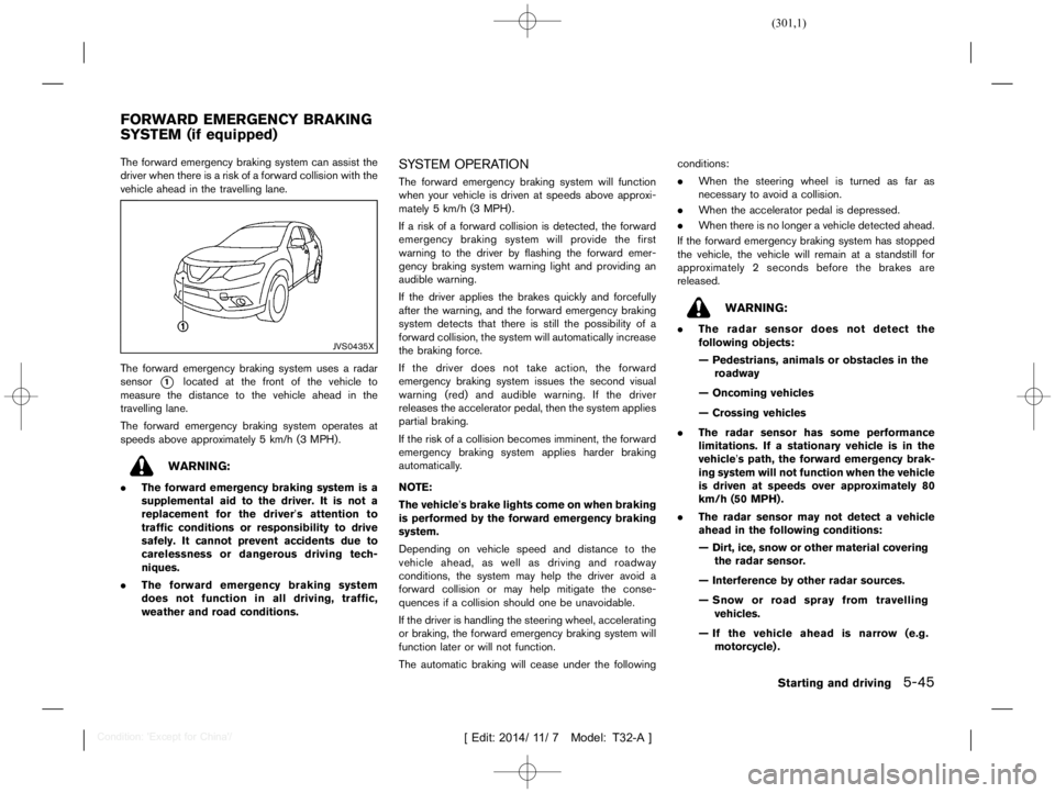 NISSAN X-TRAIL 2021  Owners Manual  
������� 
�> �(�G�L�W� ����� ��� � �0�R�G�H�O� �7����$�@ 
GUID-50A61 EEE-50E1-49 FC-B406-D1735C8B3E99 
The forward emergency brakingsystemcanassist the
driver whenthereisarisk of