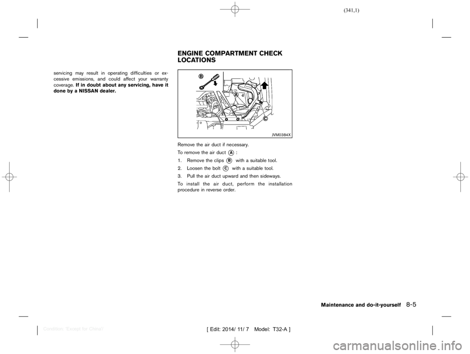 NISSAN X-TRAIL 2021  Owners Manual  
������� 
�> �(�G�L�W� ����� ��� � �0�R�G�H�O� �7����$�@ 
servicing mayresult inoperating difficulties orex-
cessive emissions, andcould affect yourwarranty
coverage. Ifin doubt 
