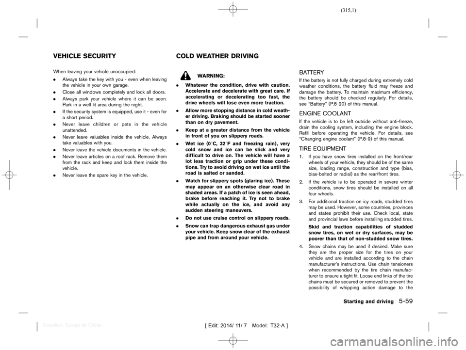 NISSAN X-TRAIL 2020  Owners Manual  
������� 
�> �(�G�L�W� ����� ��� � �0�R�G�H�O� �7����$�@ 
T32A1308 27-B5BB810 9-3587-4C7A-979E-9F8A81D60F87 
When leaving yourvehicle unoccupied:
. Always takethekey with you-eve