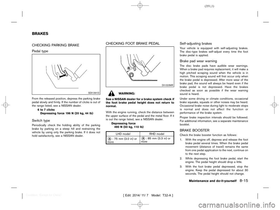 NISSAN X-TRAIL 2020  Owners Manual  
������� 
�> �(�G�L�W� ����� ��� � �0�R�G�H�O� �7����$�@ 
T32A1308 27-25E462 0C-DE5B-4B 75-B071-642C43C0D2 7B 
CHECKING PARKING BRAKE 
T32A130 827-B3B65B 74-4F6E-4C29-8235-6 9F87