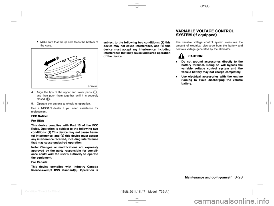 NISSAN X-TRAIL 2020  Owners Manual  
������� 
�> �(�G�L�W� ����� ��� � �0�R�G�H�O� �7����$�@ 
. 
Make surethatthe+side faces thebottom of
the case. 
SDI2452 
4. Align thetips ofthe upper andlower parts 
* 
1 
,
and