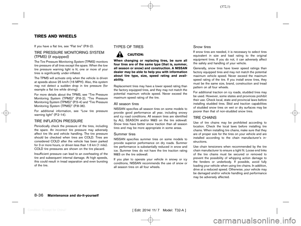 NISSAN X-TRAIL 2020  Owners Manual  
������� 
�> �(�G�L�W� ����� ��� � �0�R�G�H�O� �7����$�@ 
8-36 
Maintenance anddo-it-yours elf 
T32A130 827-06008 459-1ACE- 4E73-93E7-4 A322F46E805 
If you have aflat tire, seeª