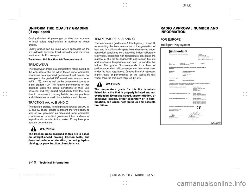 NISSAN X-TRAIL 2020  Owners Manual  
������� 
�> �(�G�L�W� ����� ��� � �0�R�G�H�O� �7����$�@ 
9-10 
T echnical information 
GUID-20B67 FFB-0D9E-43 12-B9DC-80F2A53809B 3 
Quality Grades: Allpassenger cartires must c