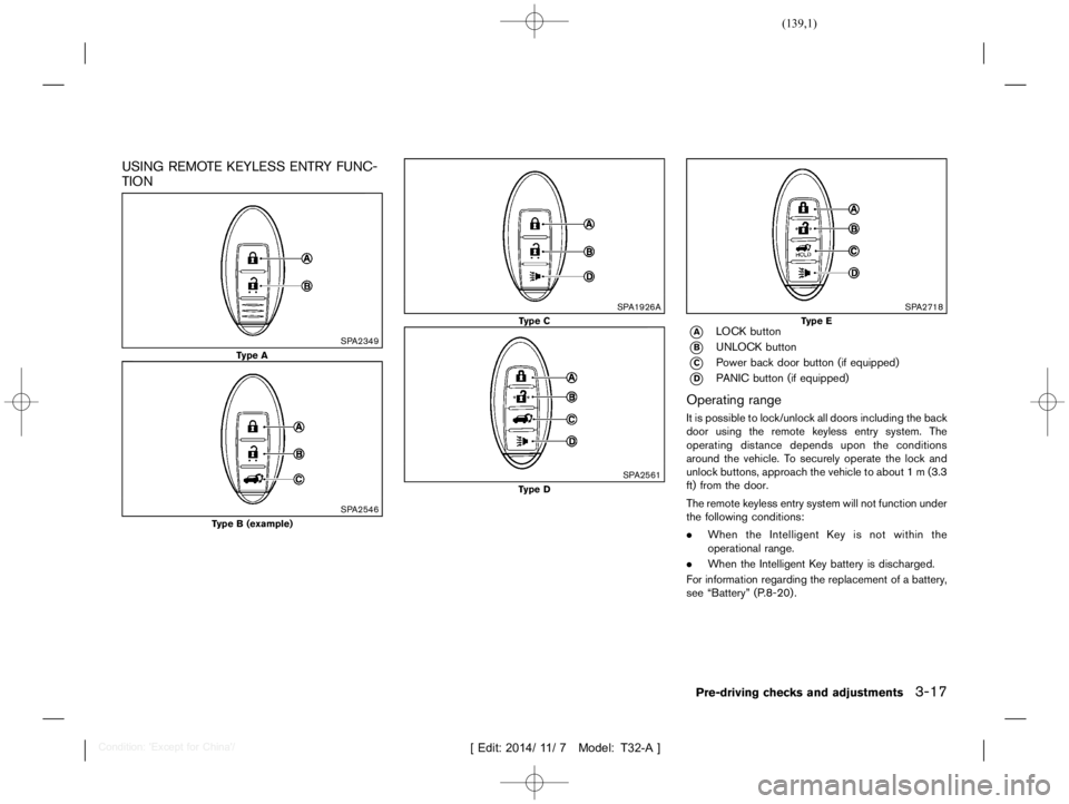 NISSAN X-TRAIL 2019  Owners Manual  
������� 
�> �(�G�L�W� ����� ��� � �0�R�G�H�O� �7����$�@ 
USING REMOTEKEYLESS ENTRYFUNC-
TION 
GUID-27E5 A408-0CF3-4 029-BFC2-03A4C54 96881 
SP A2349 
T ype A 
SP A2546 
T ype B 
