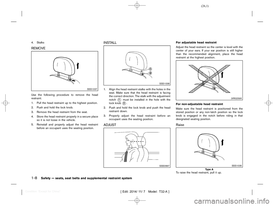 NISSAN X-TRAIL 2019  Owners Manual  
������ 
�> �(�G�L�W� ����� ��� � �0�R�G�H�O� �7����$�@ 
1-8 
Safety Ðseats, seatbelts andsupplement alrestraint system 
4. Stalks 
REMOVE 
T32A130 827-49240 0AE-FA4A-4337- 994A-