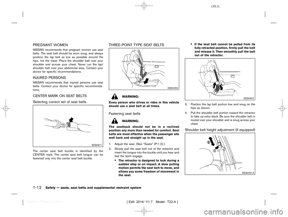 NISSAN X-TRAIL 2019  Owners Manual  
������ 
�> �(�G�L�W� ����� ��� � �0�R�G�H�O� �7����$�@ 
1-12 
Safety Ðseats, seatbelts andsupple mental restraint system 
PREGNANT WOMEN 
T32A130827- A867B9F9-1F54-4C43 -BDBA-D9