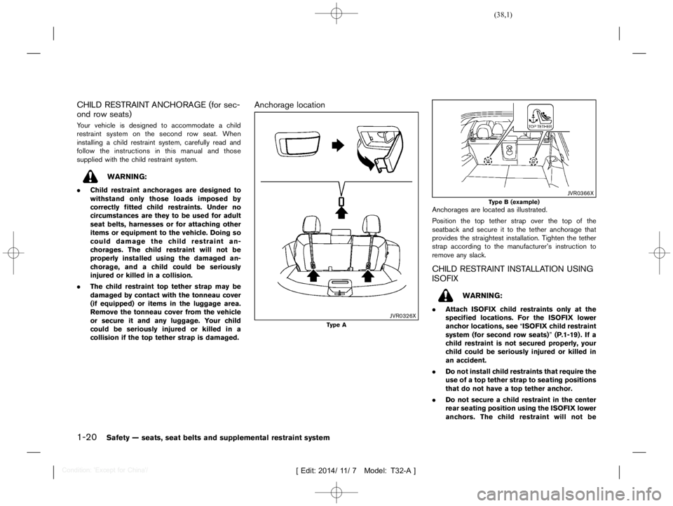 NISSAN X-TRAIL 2019  Owners Manual  
������ 
�> �(�G�L�W� ����� ��� � �0�R�G�H�O� �7����$�@ 
1-20 
Safety Ðseats, seatbelts andsupple mental restraint system 
CHILD RESTRAINT ANCHORAGE (forsec-
ond rowseats) 
T32A1