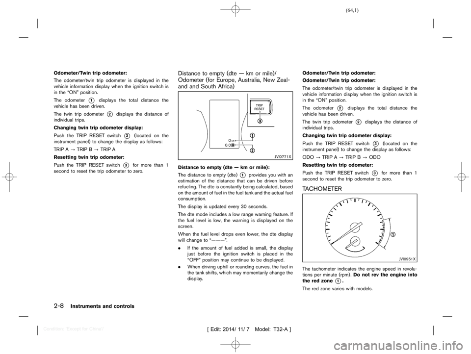 NISSAN X-TRAIL 2019  Owners Manual  
������ 
�> �(�G�L�W� ����� ��� � �0�R�G�H�O� �7����$�@ 
2-8 
Instrume ntsand controls 
Odometer/T wintripodometer: 
GUID-2201 8305-9BAB- 4201-B6FC-C08EB94AEAE0 
The odometer/twin