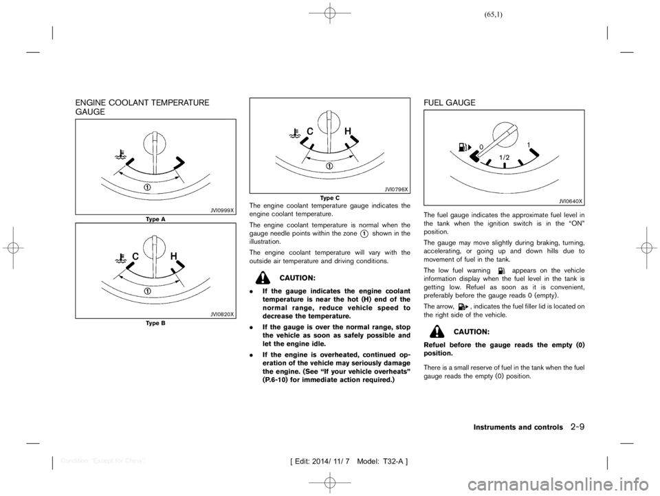 NISSAN X-TRAIL 2019  Owners Manual  
������ 
�> �(�G�L�W� ����� ��� � �0�R�G�H�O� �7����$�@ 
ENGINE COOLANT TEMPERATURE
GAUGE 
GUID-05FC4 1A9-E697-4E 4F-A8C0-B79 DA1F7C 125 
JVI0999X 
T ype A 
JVI0820X 
T ype B 
JVI