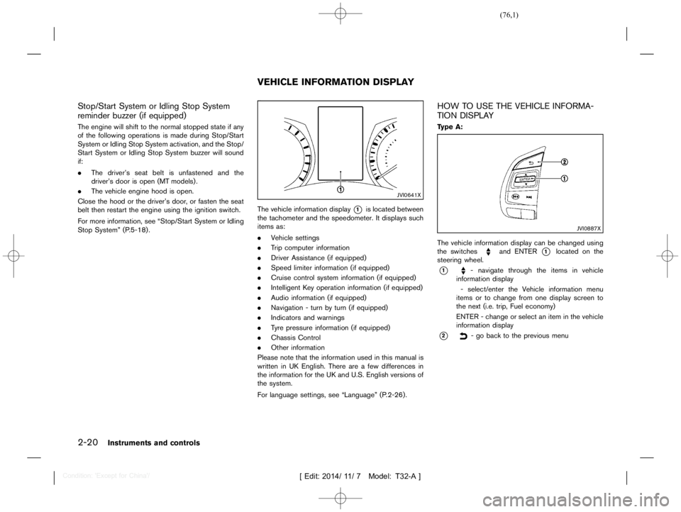 NISSAN X-TRAIL 2019  Owners Manual  
������ 
�> �(�G�L�W� ����� ��� � �0�R�G�H�O� �7����$�@ 
2-20 
Instrument sand controls 
Stop/Start SystemorIdling StopSystem
reminder buzzer(ifequipped) 
GUID-69B3 6B73-5D2B-4 FF