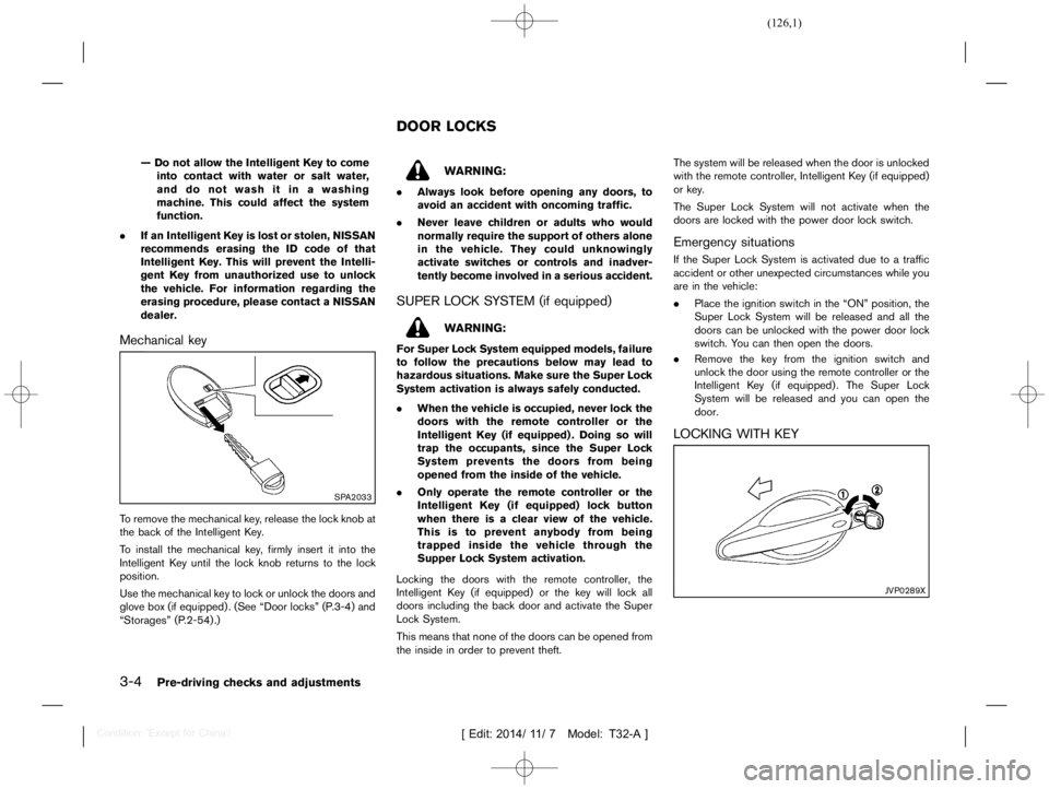 NISSAN X-TRAIL 2018  Owners Manual  
������� 
�> �(�G�L�W� ����� ��� � �0�R�G�H�O� �7����$�@ 
3-4 
Pre-d riving checks andadjustments 
Ð Do not allow theIntelligent Keytocome
into contact withwater orsalt water,
a